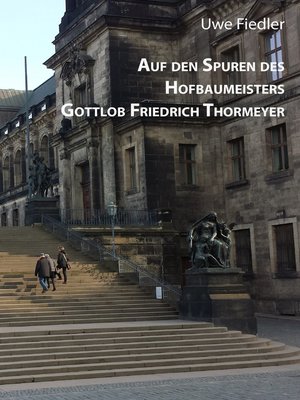 cover image of Auf den Spuren des Hofbaumeisters Gottlob Friedrich Thormeyer